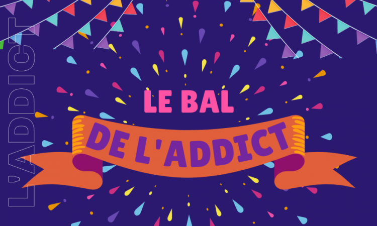 Samedi 22 avril, place au BAL de L'ADDICT !