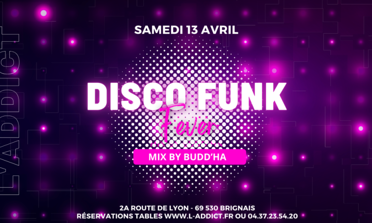 Samedi 13 avril c'est la DISCO FUNK FEVER DE L'ADDICT by Budd'ha