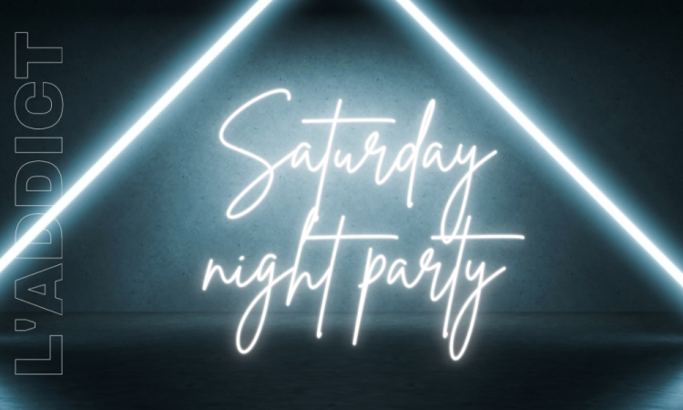 Samedi 15 avril, c'est La Saturday Night Party de L'ADDICT !